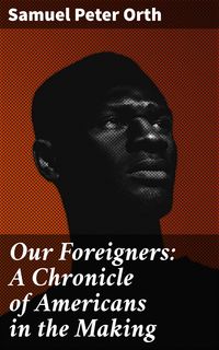 Produktbild: Our Foreigners: A Chronicle of Americans in the Making