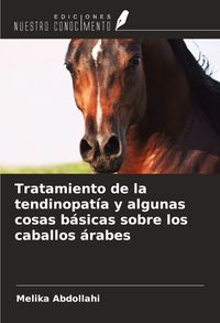 Produktbild: Tratamiento de la tendinopat&iacute;a y algunas cosas b&aacute;sicas sobre los caballos &aacute;rabes