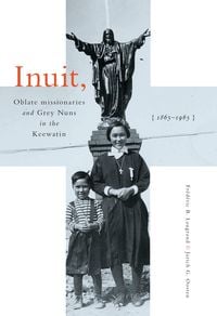 Produktbild: Inuit, Oblate Missionaries, and Grey Nuns in the Keewatin, 1865-1965