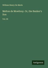 Produktbild: Melton de Mowbray. Or, the Banker's Son