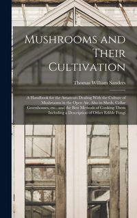 Produktbild: Mushrooms and Their Cultivation; a Handbook for the Amateurs Dealing With the Culture of Mushrooms in the Open air, Also in Sheds, Cellar Greenhouses,