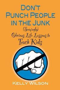 Produktbild: Don't Punch People in the Junk: (Seemingly) Obvious Life Lessons to Teach Kids