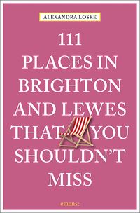 Bild vom Artikel 111 Places in Brighton and Lewes That You Must Not Miss vom Autor Alexandra Loske