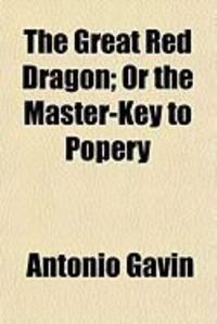 Produktbild: The Great Red Dragon; Or the Master-Key to Popery