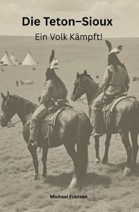 Produktbild: Die Teton-Sioux &ndash; Ein Volk k&auml;mpft!