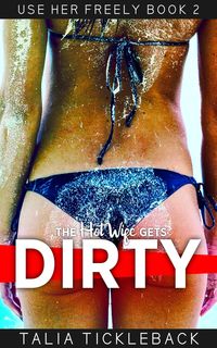 Produktbild: The Hot Wife Gets Dirty (Use Her Freely, #2)