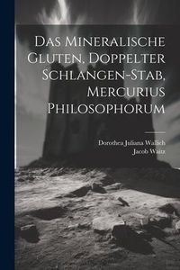 Produktbild: Das Mineralische Gluten, Doppelter Schlangen-stab, Mercurius Philosophorum