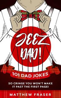 Produktbild: Jeez Dad! 101 Dad Jokes So Cringe You Won't Make it Past The First Page!