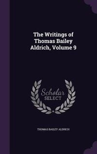 Produktbild: The Writings of Thomas Bailey Aldrich, Volume 9