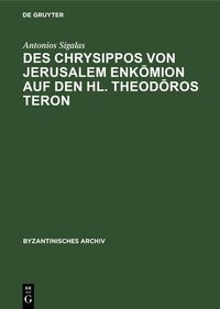 Produktbild: Des Chrysippos von Jerusalem Enk&iquest;mion auf den hl. Theod&iquest;ros Teron