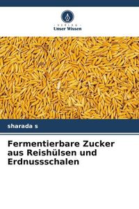 Produktbild: Fermentierbare Zucker aus Reish&uuml;lsen und Erdnussschalen