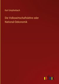 Produktbild: Die Volkswirtschaftslehre oder National-Oekonomik