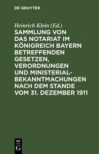Produktbild: Sammlung von das Notariat K&ouml;nigreich Bayern betreffenden Gesetzen, Verordnungen und Ministerialbekanntmachungen nach dem Stande vom 31. Dezember 1911