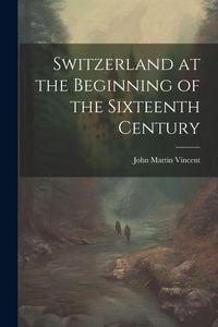 Produktbild: Switzerland at the Beginning of the Sixteenth Century