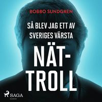 Produktbild: S&aring; blev jag ett av Sveriges v&auml;rsta n&auml;ttroll