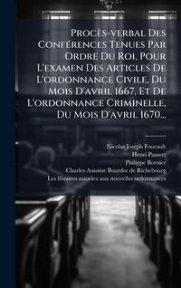 Produktbild: Proc&egrave;s-verbal Des Conf&Atilde;(c)rences Tenues Par Ordre Du Roi, Pour L'examen Des Articles De L'ordonnance Civile, Du Mois D'avril 1667, Et De L'ordonnance