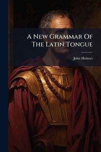 Produktbild: A New Grammar Of The Latin Tongue