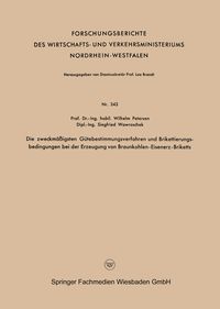 Produktbild: Die zweckm&auml;&szlig;igsten G&uuml;tebestimmungsverfahren und Brikettierungs-bedingungen bei der Erzeugung von Braunkohlen-Eisenerz-Briketts