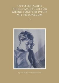 Produktbild: Otto Schacht: Kriegstagebuch f&uuml;r meine Tochter 1914/15 mit Fotoalbum