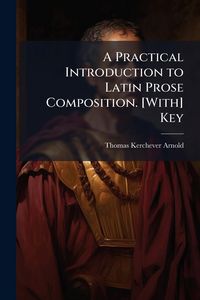 Produktbild: A Practical Introduction to Latin Prose Composition. [With] Key