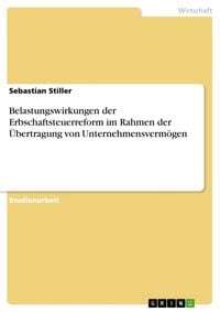 Produktbild: Belastungswirkungen der Erbschaftsteuerreform im Rahmen der &Uuml;bertragung von Unternehmensverm&ouml;gen