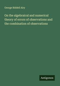 Produktbild: On the algebraical and numerical theory of errors of observations and the combination of observations