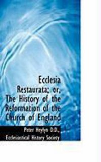 Produktbild: Ecclesia Restaurata; Or, the History of the Reformation of the Church of England