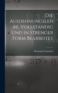 Produktbild: Die Ausdehnungslehre. Vollstandig und in strenger Form Bearbeitet
