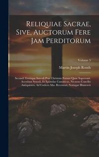Produktbild: Reliquiae Sacrae, Sive, Auctorum Fere Jam Perditorum: Secundi Tertiique Saeculi Post Christum Natum Quae Supersunt. Accedunt Synodi, Et Epistolae Cano