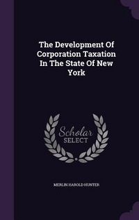 Produktbild: The Development Of Corporation Taxation In The State Of New York