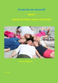 Produktbild: Die Sprache des Herzens, Band 1: Impulse f&uuml;r Eltern, Lehrer und Sch&uuml;ler