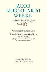 Produktbild: Jacob Burckhardt Werke Bd. 10: &Auml;sthetik der bildenden Kunst - &Uuml;ber das Studium der Geschichte