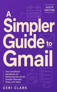 Produktbild: A Simpler Guide to Gmail 6th Edition