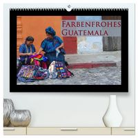 Produktbild: Farbenfrohes Guatemala (hochwertiger Premium Wandkalender 2027 DIN A2 quer), Kunstdruck in Hochglanz