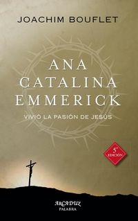 Produktbild: Ana Catalina Emmerick : vivi&oacute; la Pasi&oacute;n de Jes&uacute;s