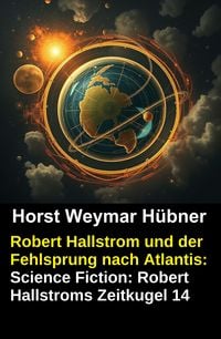 Produktbild: Robert Hallstrom und der Fehlsprung nach Atlantis: Science Fiction: Robert Hallstroms Zeitkugel 14