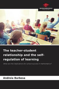 Produktbild: The teacher-student relationship and the self-regulation of learning