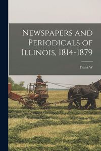 Produktbild: Newspapers and Periodicals of Illinois, 1814-1879