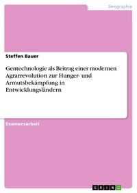 Produktbild: Gentechnologie als Beitrag einer modernen Agrarrevolution zur Hunger- und Armutsbek&auml;mpfung in Entwicklungsl&auml;ndern
