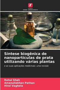 Produktbild: S&iacute;ntese biog&ecirc;nica de nanopart&iacute;culas de prata utilizando v&aacute;rias plantas