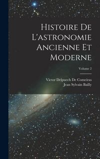 Produktbild: Histoire De L'astronomie Ancienne Et Moderne; Volume 2