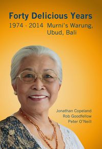 Produktbild: Forty Delicious Years 1974 to 2014: Murni's Warung, Ubud, Bali - From Toasted Cheese and Tomato Sandwiches to Balinese Smoked Duck