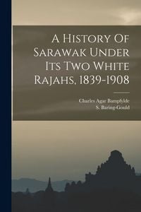 Produktbild: A History Of Sarawak Under Its Two White Rajahs, 1839-1908