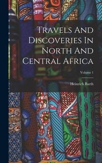 Produktbild: Travels And Discoveries In North And Central Africa; Volume 1