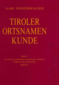 Bild vom Artikel Tiroler Ortsnamenkunde Band 3: Einzelne Landesteile betreffende Arbeiten: Südtirol und Außerfern vom Autor Karl Finsterwalder