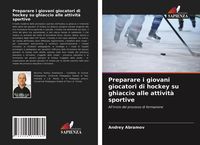 Bild vom Artikel Preparare i giovani giocatori di hockey su ghiaccio alle attività sportive vom Autor Andrey Abramov