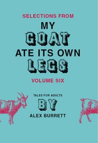 Produktbild: Selections from My Goat Ate Its Own Legs, Volume Six