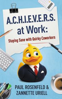 Produktbild: A.C.H.I.E.V.E.R.S. at Work: Staying Sane with Quirky Coworkers