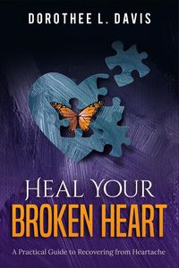Produktbild: Heal Your Broken Heart: A Practical Guide to Recovering from Heartache (Relationship Healing, #1)