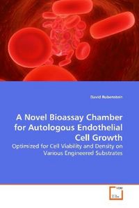 Produktbild: Rubenstein, D: A Novel Bioassay Chamber for Autologous Endot